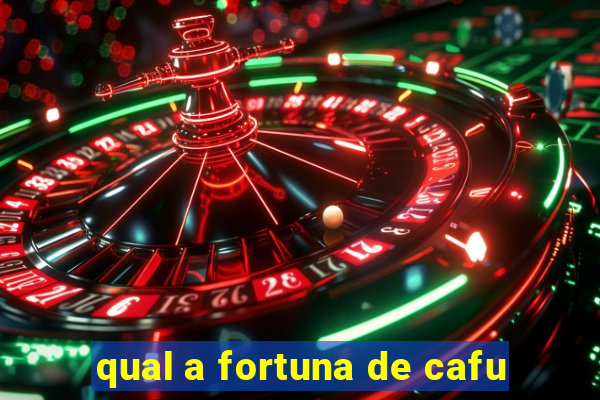 qual a fortuna de cafu